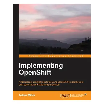 "Implementing Openshift" - "" ("Miller Adam")