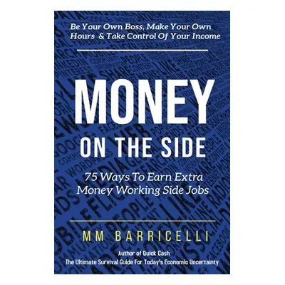 "Money on the Side 75 Ways to Earn Extra Money Working Side Jobs" - "" ("Barricelli MM")