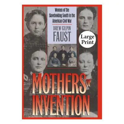 "Mothers of Invention: Women of the Slaveholding South in the American Civil War" - "" ("Faust D