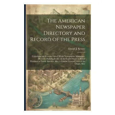 "The American Newspaper Directory and Record of the Press: Containing an Accurate List of All th