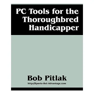 "PC Tools for the Thoroughbred Handicapper" - "" ("Pitlak Bob")