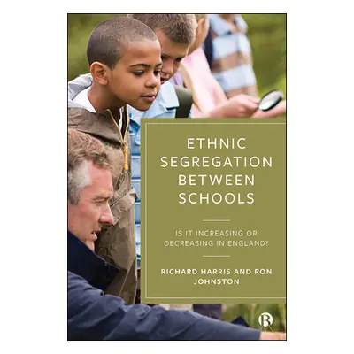 "Ethnic Segregation Between Schools: Is It Increasing or Decreasing in England?" - "" ("Harris R