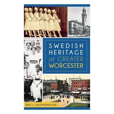 "Swedish Heritage of Greater Worcester" - "" ("Salomonsson Eric J.")