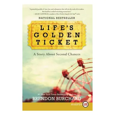 "Life's Golden Ticket: A Story about Second Chances" - "" ("Burchard Brendon")