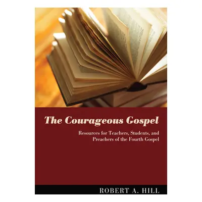 "The Courageous Gospel" - "" ("Hill Robert A.")