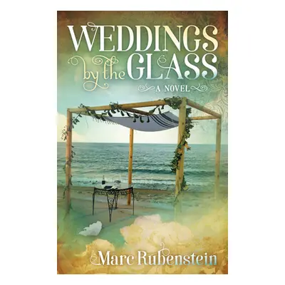 "Weddings by the Glass" - "" ("Rubenstein Marc")