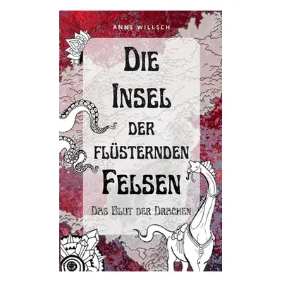 "Die Insel der flsternden Felsen: Das Blut der Drachen" - "" ("Willsch Anne")