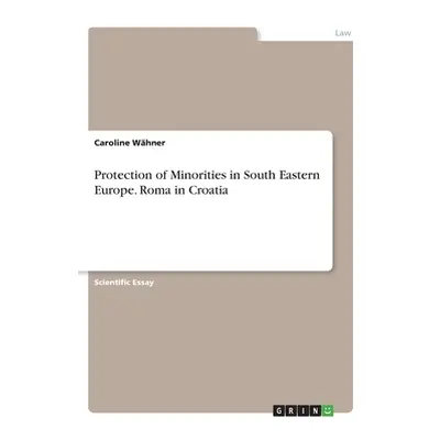 "Protection of Minorities in South Eastern Europe. Roma in Croatia" - "" ("Whner Caroline")