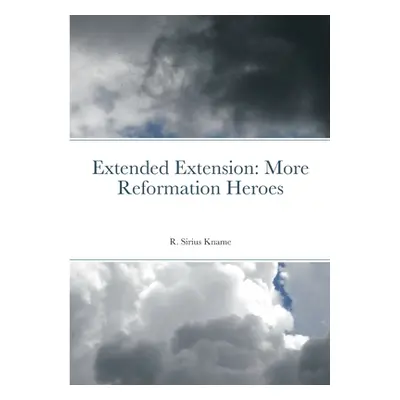 "Extended Extension: More Reformation Heroes" - "" ("Kname R. Sirius")