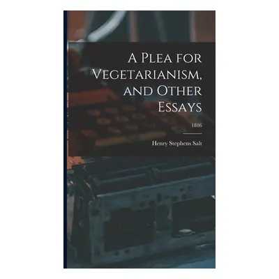 "A Plea for Vegetarianism, and Other Essays; 1886" - "" ("Salt Henry Stephens 1851-1939")