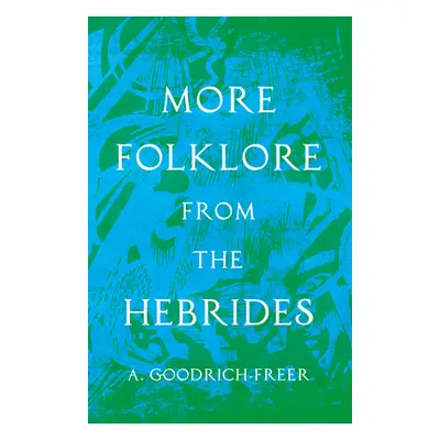 "More Folklore from the Hebrides (Folklore History Series)" - "" ("Goodrich-Freer A.")