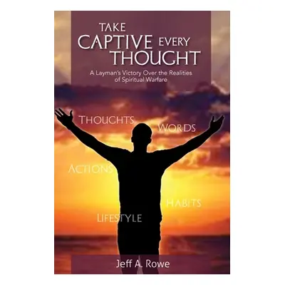 "Take Captive Every Thought: A Layman's Victory Over the Realities of Spiritual Warfare" - "" ("