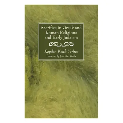 "Sacrifice in Greek and Roman Religions and Early Judaism" - "" ("Yerkes Royden Keith")