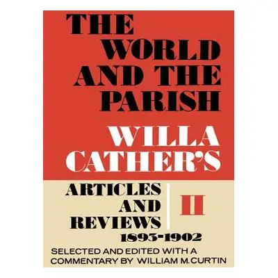 "The World and the Parish, Volume 2: Willa Cather's Articles and Reviews, 1893-1902" - "" ("Cath