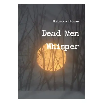 "Dead Men Whisper" - "" ("Horan Rebecca")