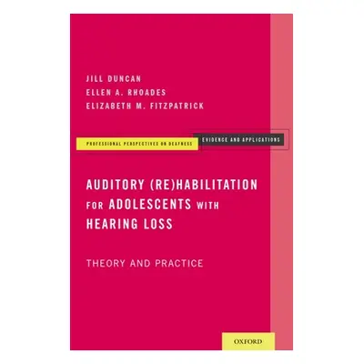 "Auditory (Re)Habilitation for Adolescents with Hearing Loss: Theory and Practice" - "" ("Duncan