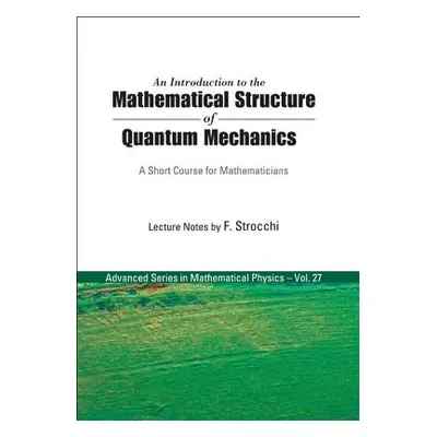 "Introduction to the Mathematical Structure of Quantum Mechanics, An: A Short Course for Mathema