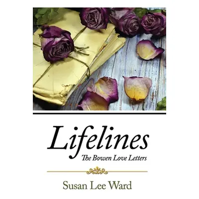 "Lifelines: The Bowen Love Letters" - "" ("Ward Susan Lee")