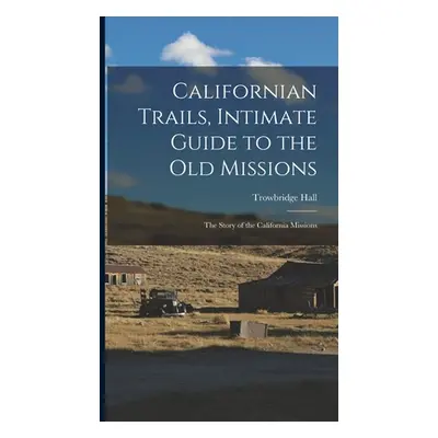 "Californian Trails, Intimate Guide to the Old Missions; the Story of the California Missions" -