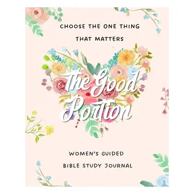 "The Good Portion: Women's Guided Bible Study Journal" - "" ("Hamlin Brooke")