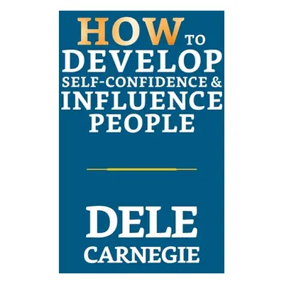 "How to Develop Self-Confidence & Influence People" - "" ("Carnegie Dale")