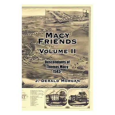 "Macy Friends Volume Ii: Descendants of Thomas Macy 1583-" - "" ("Morgan J. Derald")