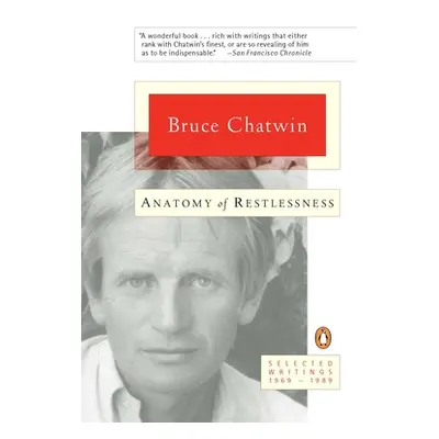 "Anatomy of Restlessness: Selected Writings 1969-1989" - "" ("Chatwin Bruce")