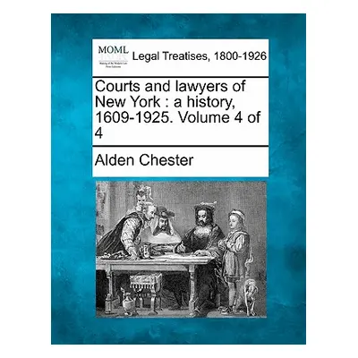 "Courts and lawyers of New York: a history, 1609-1925. Volume 4 of 4" - "" ("Chester Alden")