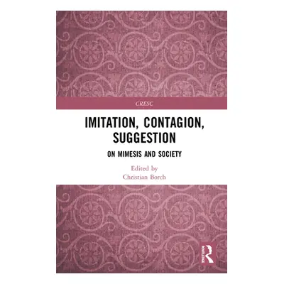 "Imitation, Contagion, Suggestion: On Mimesis and Society" - "" ("Borch Christian")