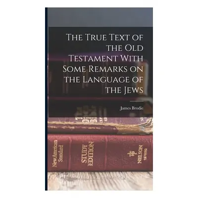 "The True Text of the Old Testament With Some Remarks on the Language of the Jews" - "" ("Brodie