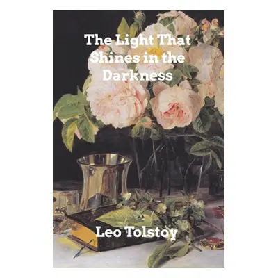 "The Light Shines in Darkness" - "" ("Tolstoy Leo")