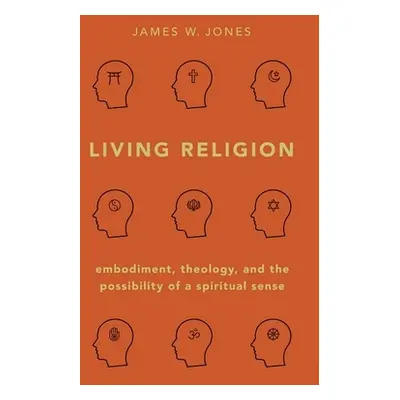 "Living Religion: Embodiment, Theology, and the Possibility of a Spiritual Sense" - "" ("Jones J