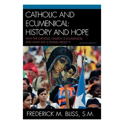 "Catholic and Ecumenical: History and Hope" - "" ("Bliss Frederick M. S. M.")