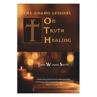 "The Adams Lessons on Truth Healing" - "" ("Smith John Warren")