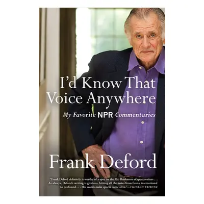 "I'd Know That Voice Anywhere: My Favorite NPR Commentaries" - "" ("Deford Frank")