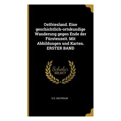 "Ostfriesland. Eine geschichtlich-ortskundige Wanderung gegen Ende der Frstenzeit. Mit Abbildung