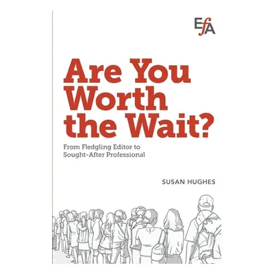 "Are You Worth the Wait?: From fledgling editor to sought-after professional" - "" ("Hughes Susa