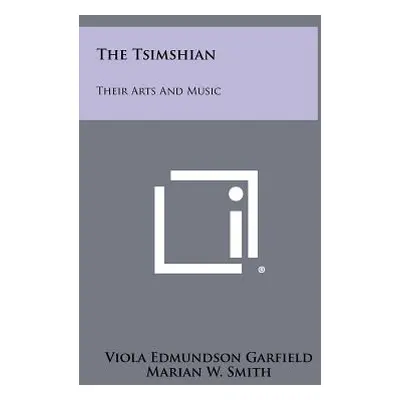 "The Tsimshian: Their Arts And Music" - "" ("Garfield Viola Edmundson")