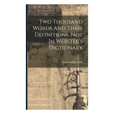 "Two Thousand Words And Their Definitions, Not In Webster's Dictionary" - "" ("Diehl Anna Randal