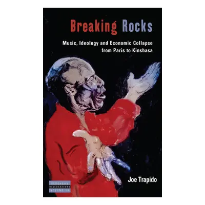 "Breaking Rocks: Music, Ideology and Economic Collapse, from Paris to Kinshasa" - "" ("Trapido J