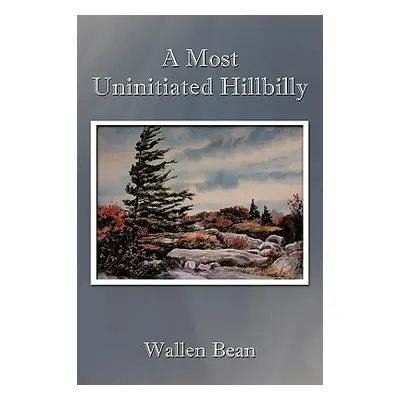 "A Most Uninitiated Hillbilly" - "" ("Bean Wallen")