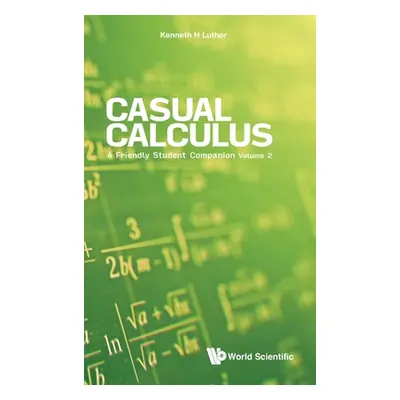 "Casual Calculus: A Friendly Student Companion - Volume 2" - "" ("Luther Kenneth")