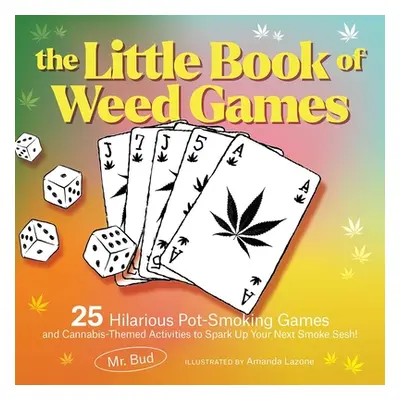 "The Little Book of Weed Games: 25 Hilarious Pot-Smoking Games and Cannabis-Themed Activities to