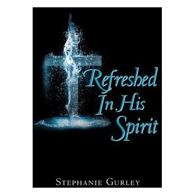 "Refreshed in His Spirit" - "" ("Gurley Stephanie")