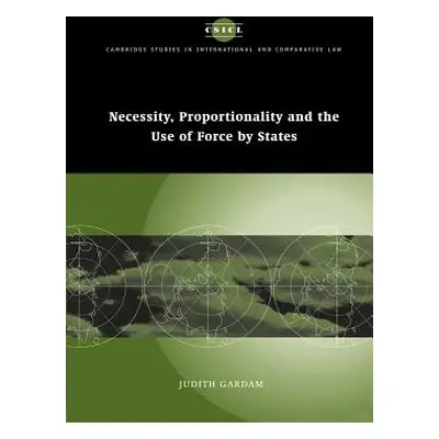 "Necessity, Proportionality and the Use of Force by States" - "" ("Gardam Judith")