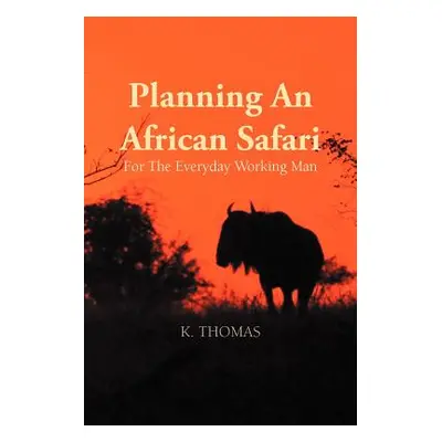 "Planning an African Safari: For the Everyday Working Man" - "" ("Thomas Kerry")