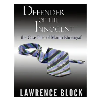 "Defender of the Innocent: The Casebook of Martin Ehrengraf" - "" ("Block Lawrence")