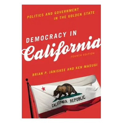 "Democracy in California: Politics and Government in the Golden State" - "" ("Janiskee Brian P."