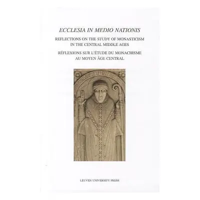 "Ecclesia in Medio Nationis: Reflections on the Study of Monasticism in the Central Middle Ages"