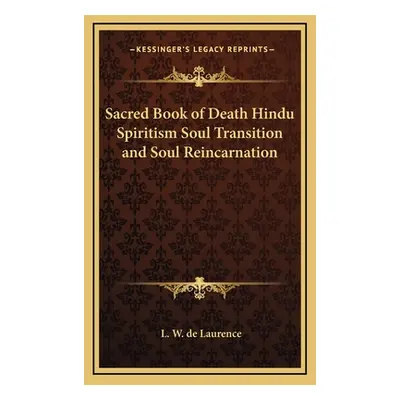 "Sacred Book of Death Hindu Spiritism Soul Transition and Soul Reincarnation" - "" ("de Laurence